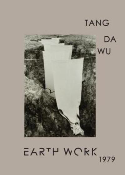 Earth Work 1979 : Tang Da Wu ; editor, Charmaine Toh.