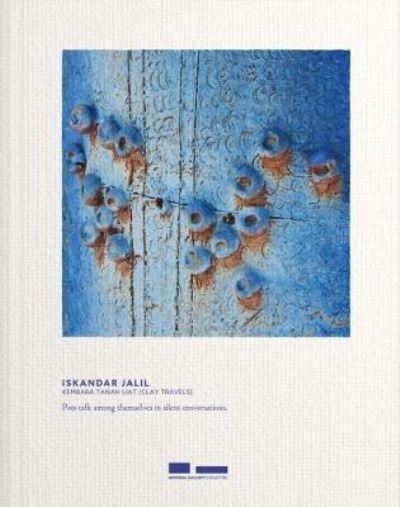 Iskandar Jalil : kembara tanah liat (clay travels) / editors, Low Sze Wee & Seng Yu Jin.