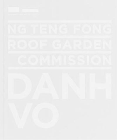 Ng Teng Fong Roof Garden commission : Danh Vo / editor, Charmaine Toh.